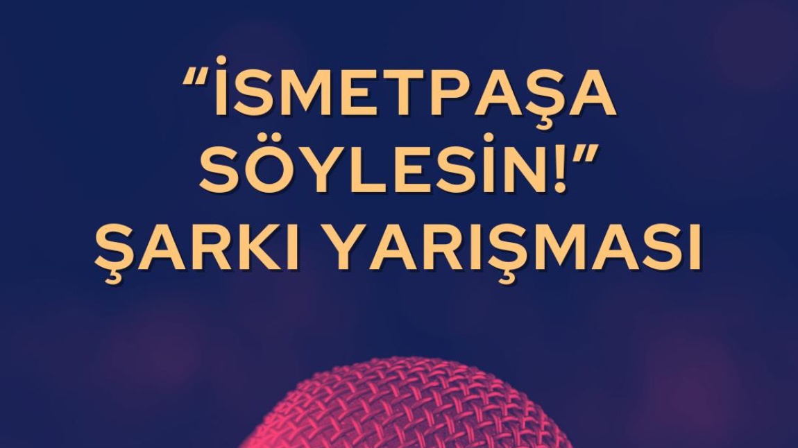 '' İSMETPAŞA SÖYLESİN! '' ŞARKI YARIŞMASI 